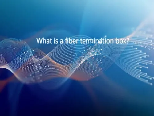 How much do you know about fiber termination box？