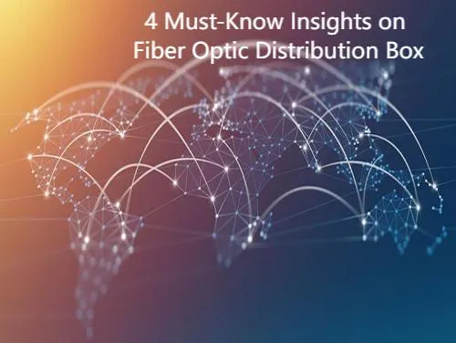 4 Must-Know Insights on fiber optic distribution box